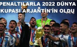 PENALTILARLA 2022 FIFA DÜNYA KUPASI ARJANTİN’İN OLDU