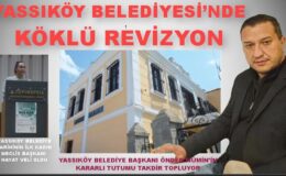 YASSIKÖY BELEDİYESİ’NDE KÖKLÜ REVİZYON