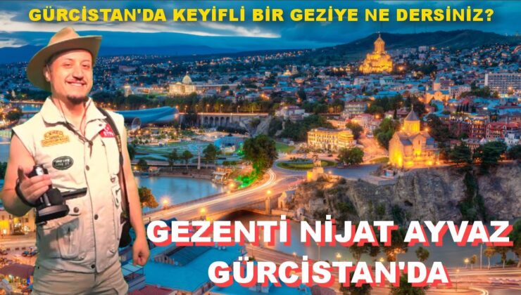 NİJAT AYVAZ İLE GEZENTİ “GÜRCİSTAN 1. Bölüm”