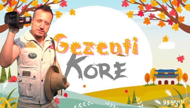 GEZENTİ KORE’DE 1. BÖLÜM