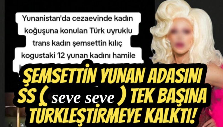 ŞEMSETTİN K. TEK BAŞINA YUNAN ADASINDA NÜFUSU PATLATTI