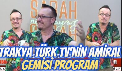 Trakya Türk TV’nin Amiral Gemisi Program “Sabah Sabah Nijat Ayvaz”