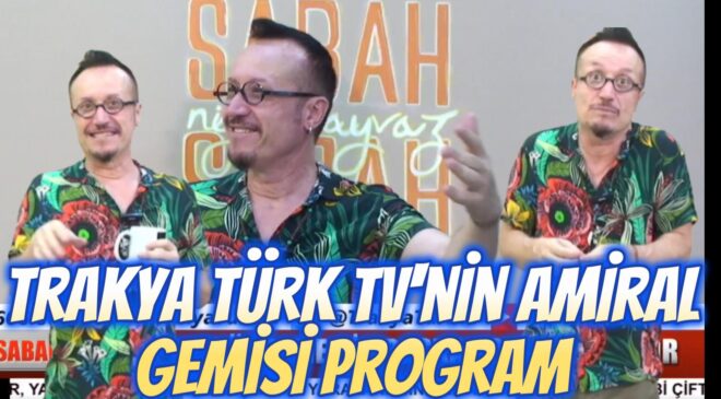 Trakya Türk TV’nin Amiral Gemisi Program “Sabah Sabah Nijat Ayvaz”