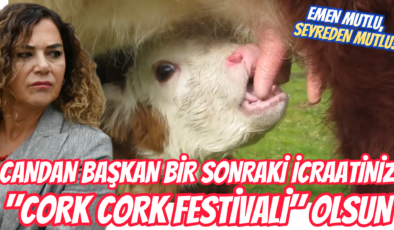 CANDAN BAŞKAN “CORK CORK FEST” OLSUN