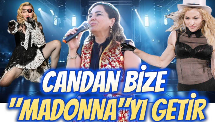 CANDAN BİZE “MADONNA”YI GETİR!