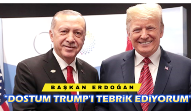 “DOSTUM TRUMP’I TEBRİK EDİYORUM”