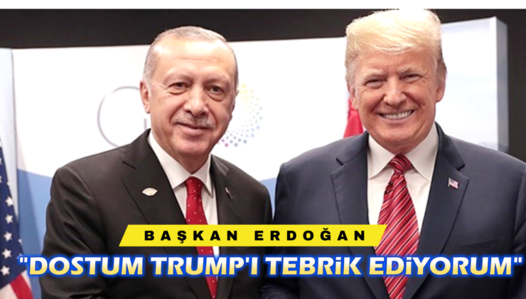 “DOSTUM TRUMP’I TEBRİK EDİYORUM”