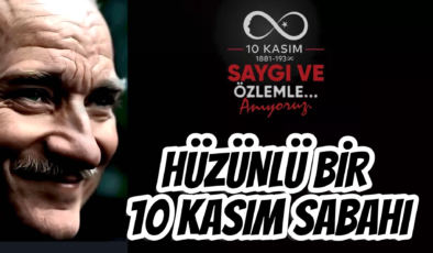 HÜZÜNLÜ BİR 10 KASIM SABAHI