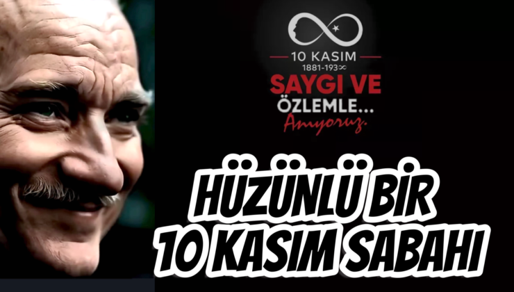 HÜZÜNLÜ BİR 10 KASIM SABAHI