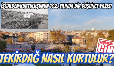 TEKİRDAĞ NASIL KURTULUR?