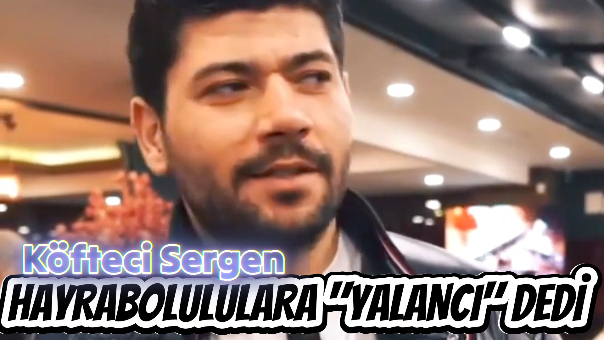 KÖFTECİ SERGEN, HAYRABOLULULARA “YALANCI” DEDİ