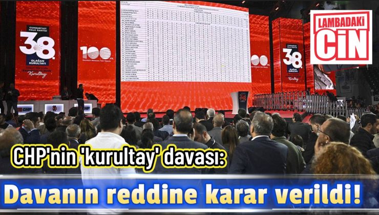 CHP’nin ‘Kurultay’ Davasında Karar: Dava Reddedildi!