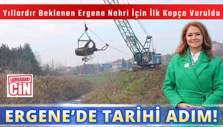 ERGENE’DE TARİHİ ADIM!