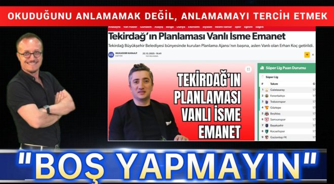 OKUDUĞUNU ANLAMAMAK DEĞİL, ANLAMAMAYI TERCİH ETMEK