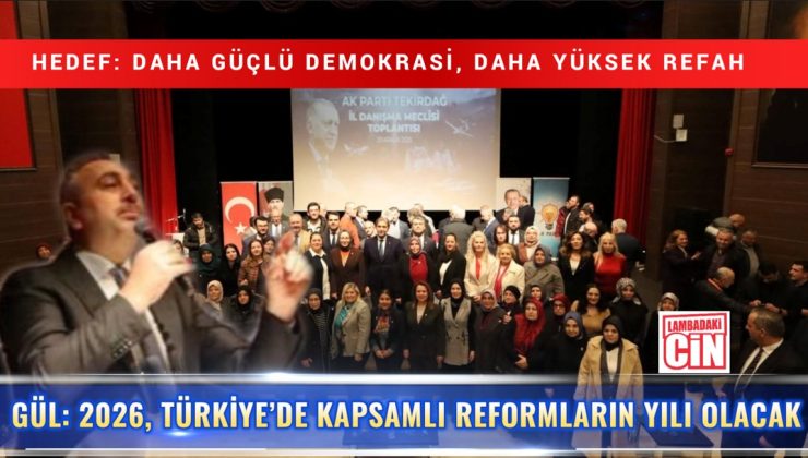 GÜL: 2026, TÜRKİYE’DE KAPSAMLI REFORMLARIN YILI OLACAK
