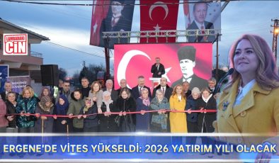 ERGENE’DE VİTES YÜKSELDİ: 2026 YATIRIM YILI OLACAK