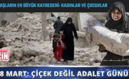 8 MART: ÇİÇEK DEĞİL ADALET GÜNÜ