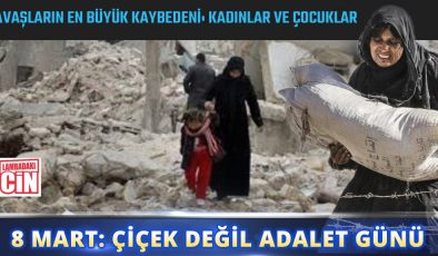 8 MART: ÇİÇEK DEĞİL ADALET GÜNÜ