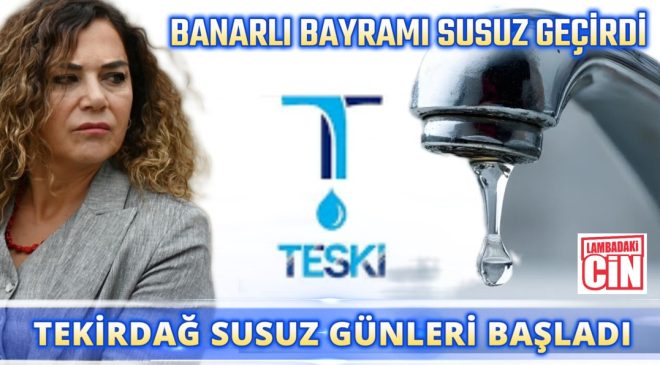 TEKİRDAĞ’DA SUSUZ GÜNLER BAŞLADI