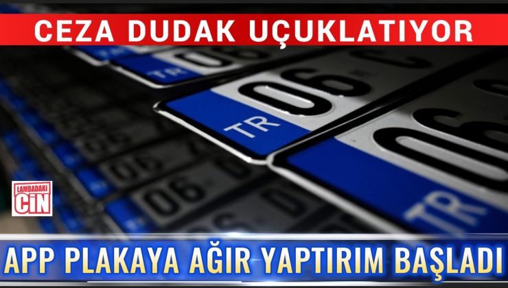 APP PLAKAYA AĞIR YAPTIRIM BAŞLADI