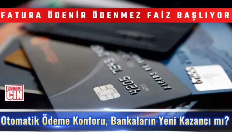 KREDİ KARTINA OTOMATİK ÖDEME TALİMATI VEREN BİR DAHA DÜŞÜNSÜN!