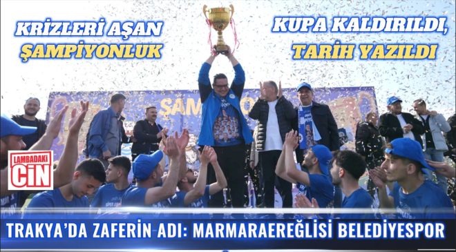 TRAKYA’DA ZAFERİN ADI: MARMARAEREĞLİSİ BELEDİYESPOR!