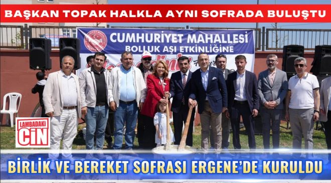 BİRLİK VE BEREKET SOFRASI ERGENE’DE KURULDU