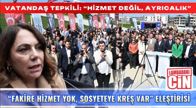 “FAKİRE HİZMET YOK, SOSYETEYE KREŞ VAR” ELEŞTİRİSİ