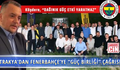 TRAKYA’DAN FENERBAHÇE’YE “GÜÇ BİRLİĞİ” ÇAĞRISI