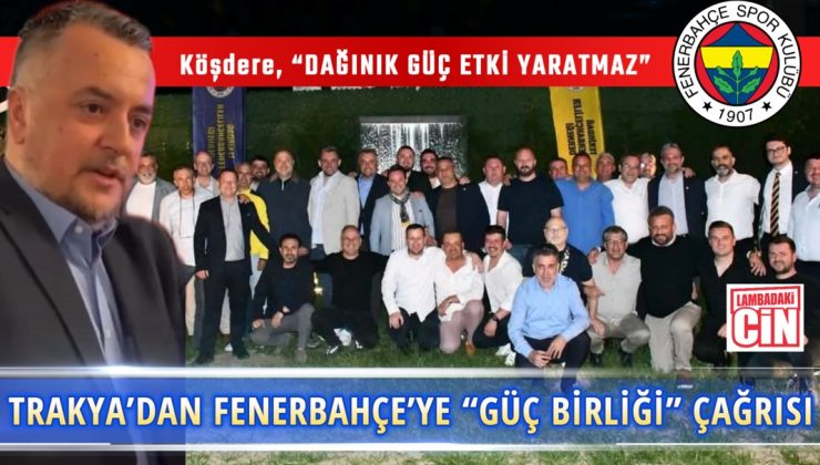 TRAKYA’DAN FENERBAHÇE’YE “GÜÇ BİRLİĞİ” ÇAĞRISI