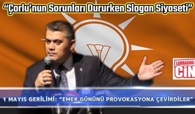 1 MAYIS GERİLİMİ: “EMEK GÜNÜNÜ PROVOKASYONA ÇEVİRDİLER”