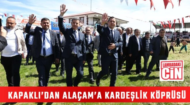 KAPAKLI’DAN ALAÇAM’A KARDEŞLİK KÖPRÜSÜ