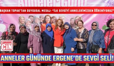 ERGENE’DE ANNELER GÜNÜNE MUHTEŞEM KUTLAMA!
