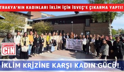 TRAKYA’NIN KADINLARI İKLİM İÇİN İSVEÇ’E ÇIKARMA YAPTI!