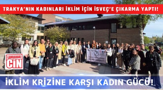 TRAKYA’NIN KADINLARI İKLİM İÇİN İSVEÇ’E ÇIKARMA YAPTI!