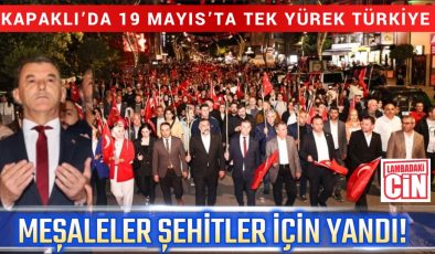 MEŞALELER ŞEHİTLER İÇİN YANDI! KAPAKLI’DA 19 MAYIS’TA TEK YÜREK TÜRKİYE
