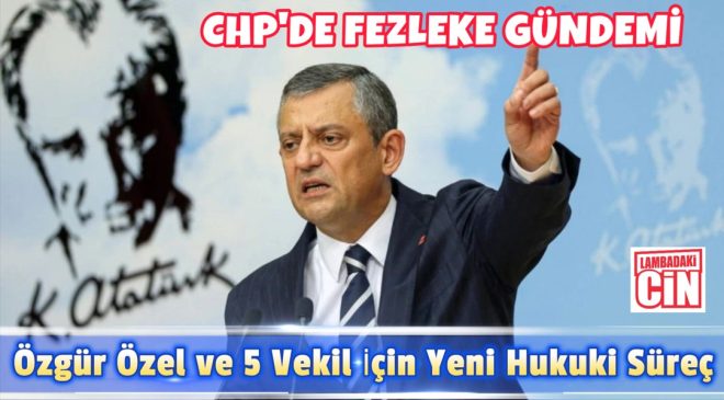 Özgür Özel ve 5 Vekil İçin Yeni Hukuki Süreç