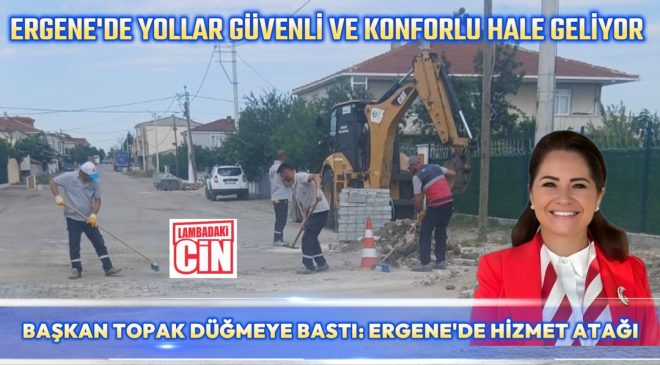 BAŞKAN TOPAK DÜĞMEYE BASTI: ERGENE’DE HİZMET ATAĞI