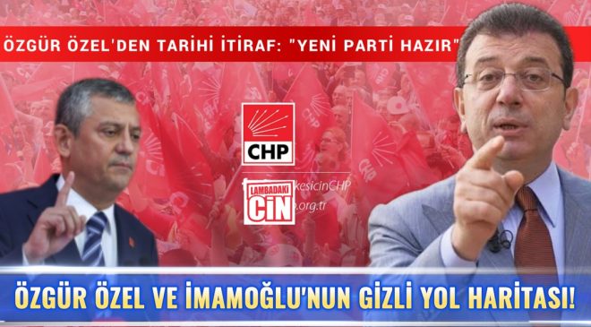 ÖZGÜR ÖZEL VE İMAMOĞLU’NUN GİZLİ YOL HARİTASI!