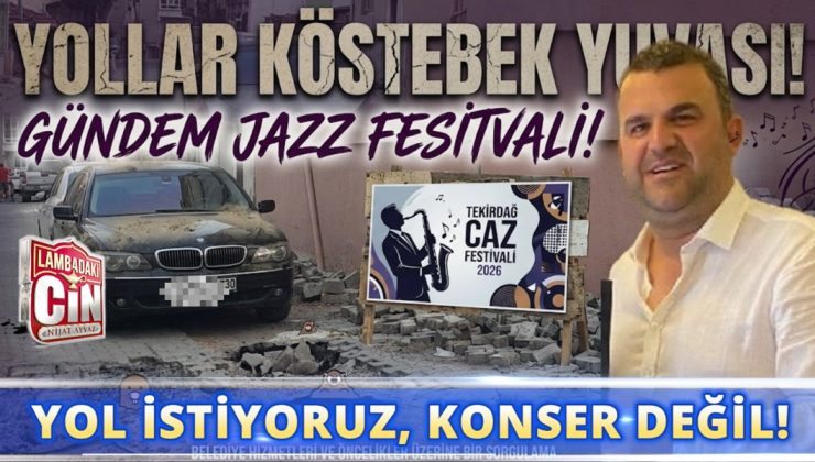 SOKAKLAR ÇUKUR İÇERİSİNDE, BAŞKAN JAZZ FESTİVALİ PEŞİNDE!