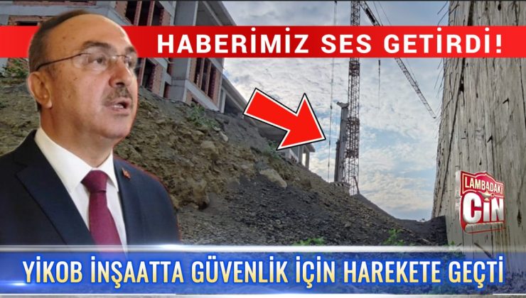 HABERİMİZ SES GETİRDİ! YiKOB İNŞAATTA GÜVENLİK İÇİN HAREKETE GEÇTİ