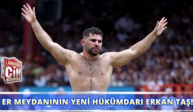 ER MEYDANININ YENİ HÜKÜMDARI ERKAN TAŞ!