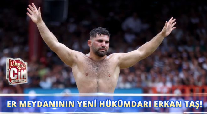 ER MEYDANININ YENİ HÜKÜMDARI ERKAN TAŞ!