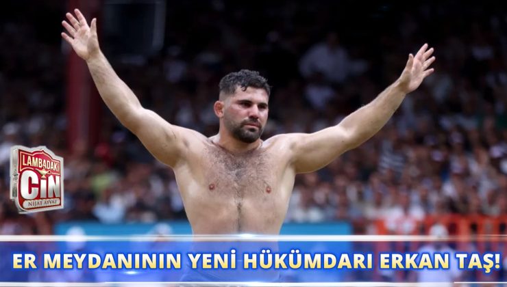 ER MEYDANININ YENİ HÜKÜMDARI ERKAN TAŞ!