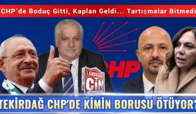 TEKİRDAĞ CHP’DE KİMİN BORUSU ÖTÜYOR?