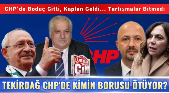 TEKİRDAĞ CHP’DE KİMİN BORUSU ÖTÜYOR?