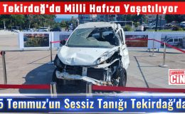 15 Temmuz’un Sessiz Tanığı Tekirdağ’da!