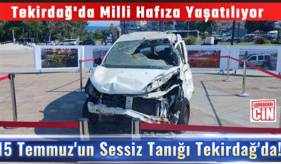 15 Temmuz’un Sessiz Tanığı Tekirdağ’da!