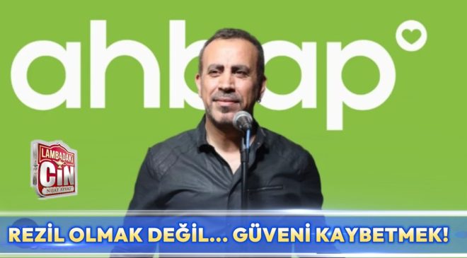 REZİL OLMAK DEĞİL… GÜVENİ KAYBETMEK!