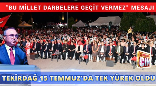 TEKİRDAĞ, 15 TEMMUZ RUHUYLA TEK YÜREK OLDU